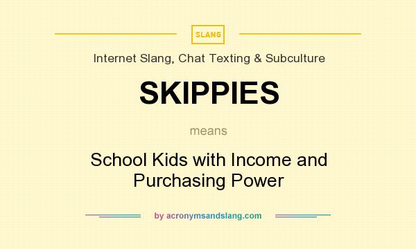 What does SKIPPIES mean? It stands for School Kids with Income and Purchasing Power