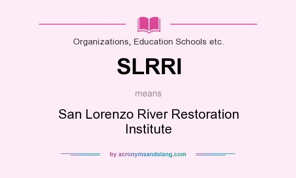 What does SLRRI mean? It stands for San Lorenzo River Restoration Institute