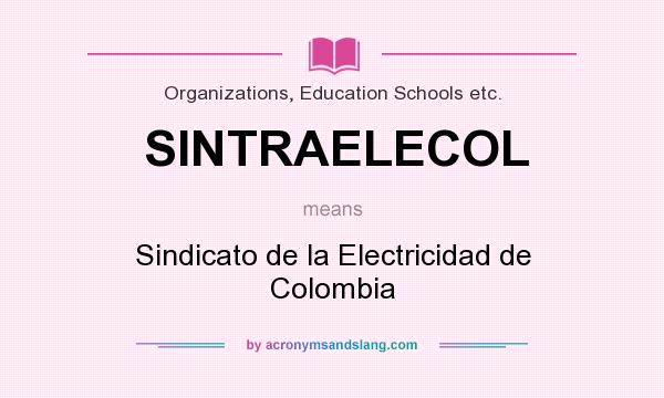What does SINTRAELECOL mean? It stands for Sindicato de la Electricidad de Colombia