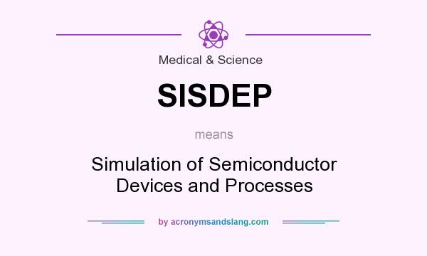What does SISDEP mean? It stands for Simulation of Semiconductor Devices and Processes