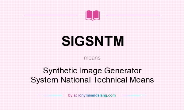 What does SIGSNTM mean? It stands for Synthetic Image Generator System National Technical Means