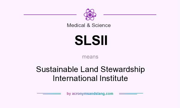 What does SLSII mean? It stands for Sustainable Land Stewardship International Institute