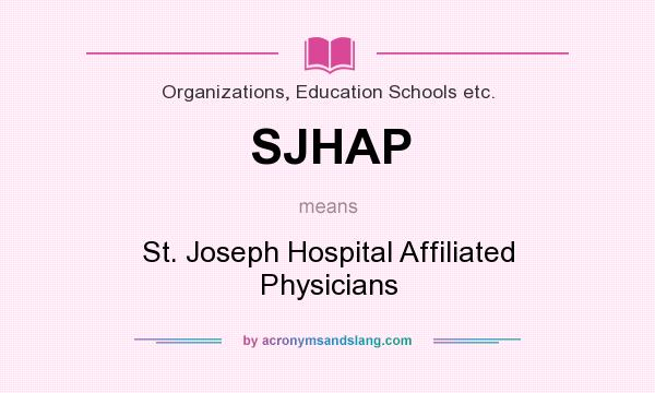 What does SJHAP mean? It stands for St. Joseph Hospital Affiliated Physicians