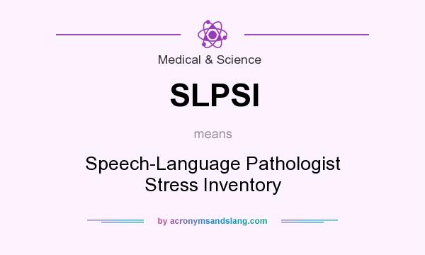 What does SLPSI mean? It stands for Speech-Language Pathologist Stress Inventory