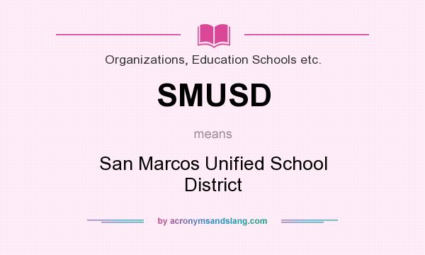 What does SMUSD mean? It stands for San Marcos Unified School District