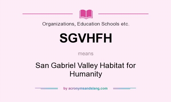 What does SGVHFH mean? It stands for San Gabriel Valley Habitat for Humanity