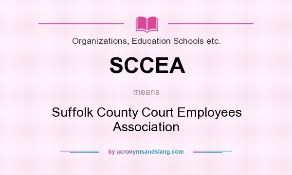 What does SCCEA mean? It stands for Suffolk County Court Employees Association