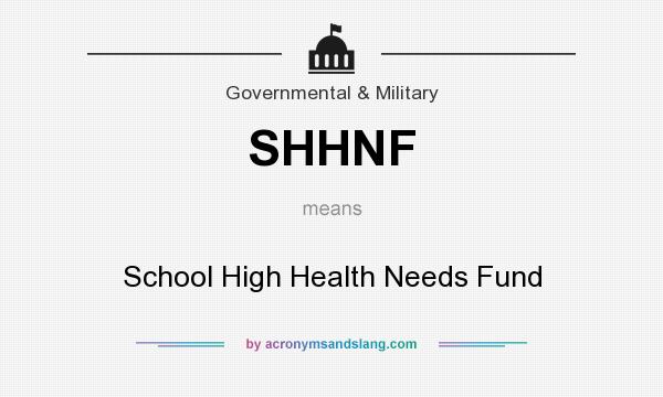 What does SHHNF mean? It stands for School High Health Needs Fund