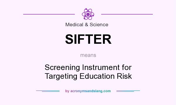 What does SIFTER mean? It stands for Screening Instrument for Targeting Education Risk