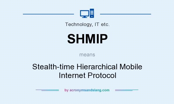 What does SHMIP mean? It stands for Stealth-time Hierarchical Mobile Internet Protocol