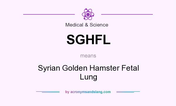 What does SGHFL mean? It stands for Syrian Golden Hamster Fetal Lung