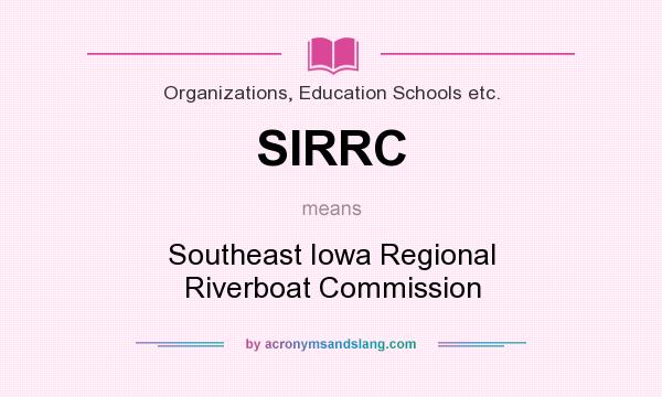 What does SIRRC mean? It stands for Southeast Iowa Regional Riverboat Commission