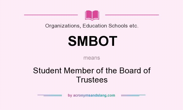 What does SMBOT mean? It stands for Student Member of the Board of Trustees