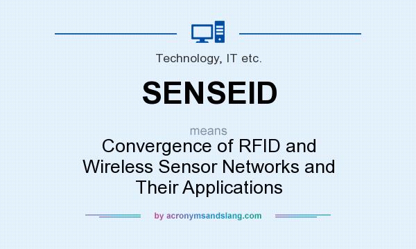 What does SENSEID mean? It stands for Convergence of RFID and Wireless Sensor Networks and Their Applications