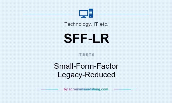 What does SFF-LR mean? It stands for Small-Form-Factor Legacy-Reduced