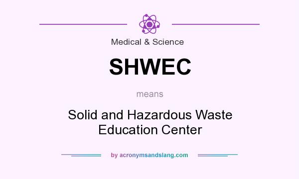 What does SHWEC mean? It stands for Solid and Hazardous Waste Education Center