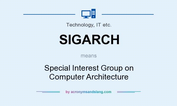 What does SIGARCH mean? It stands for Special Interest Group on Computer Architecture