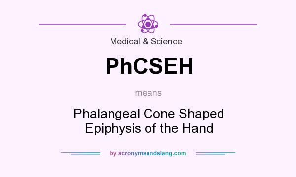 What does PhCSEH mean? It stands for Phalangeal Cone Shaped Epiphysis of the Hand