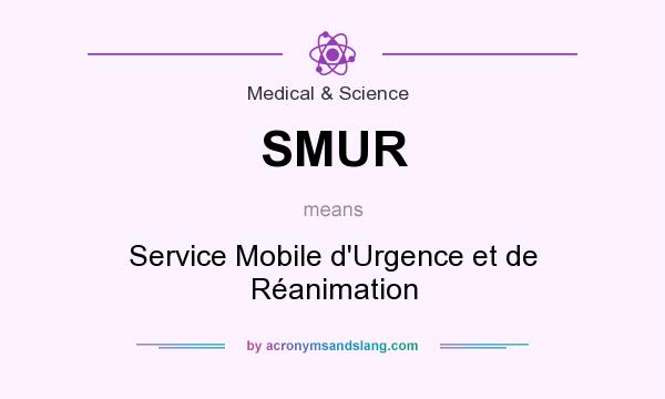 What does SMUR mean? It stands for Service Mobile d`Urgence et de Réanimation