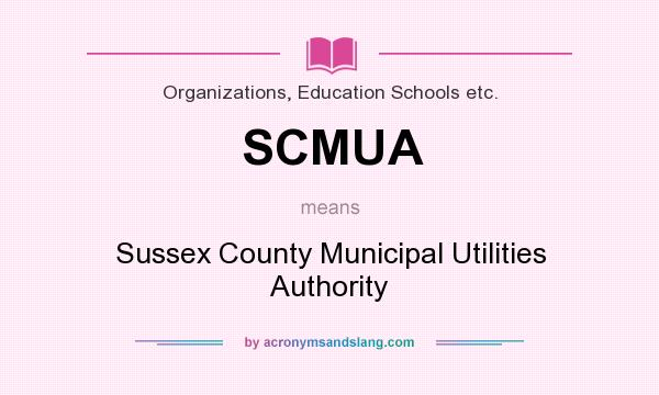 What does SCMUA mean? It stands for Sussex County Municipal Utilities Authority