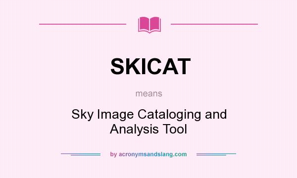 What does SKICAT mean? It stands for Sky Image Cataloging and Analysis Tool