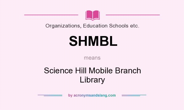What does SHMBL mean? It stands for Science Hill Mobile Branch Library