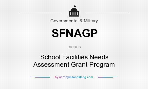 What does SFNAGP mean? It stands for School Facilities Needs Assessment Grant Program