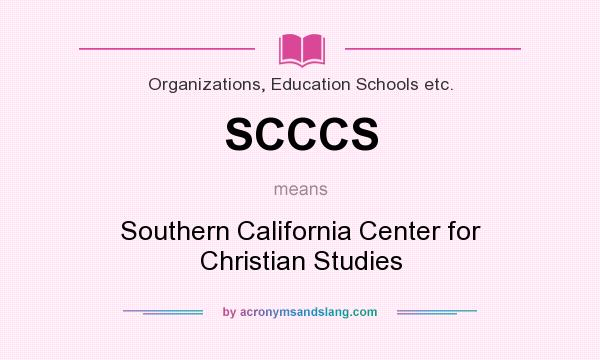 What does SCCCS mean? It stands for Southern California Center for Christian Studies