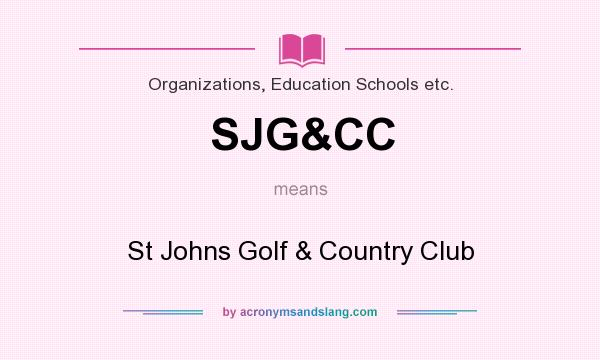 What does SJG&CC mean? It stands for St Johns Golf & Country Club