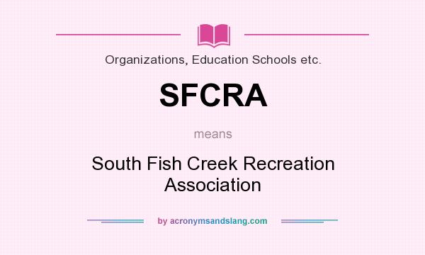 What does SFCRA mean? It stands for South Fish Creek Recreation Association