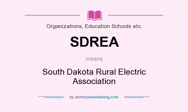 What does SDREA mean? It stands for South Dakota Rural Electric Association