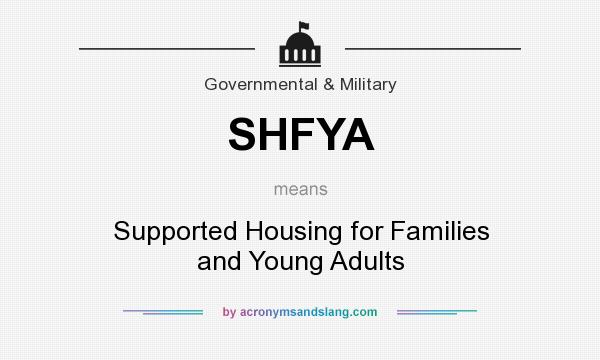 What does SHFYA mean? It stands for Supported Housing for Families and Young Adults