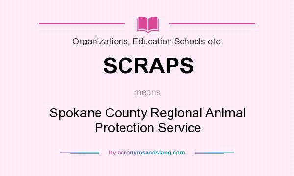 What does SCRAPS mean? It stands for Spokane County Regional Animal Protection Service