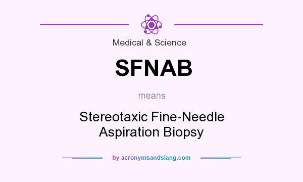 What does SFNAB mean? It stands for Stereotaxic Fine-Needle Aspiration Biopsy