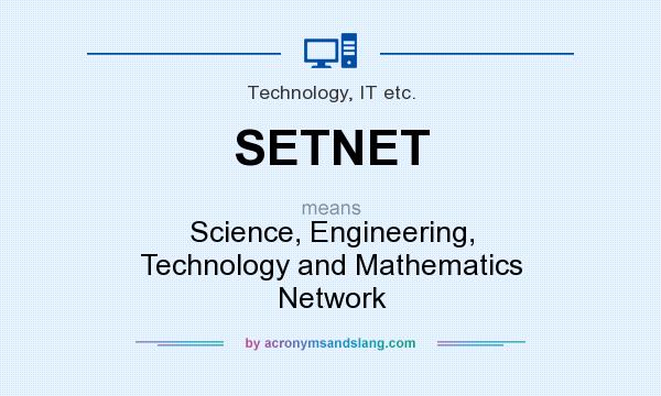 What does SETNET mean? It stands for Science, Engineering, Technology and Mathematics Network