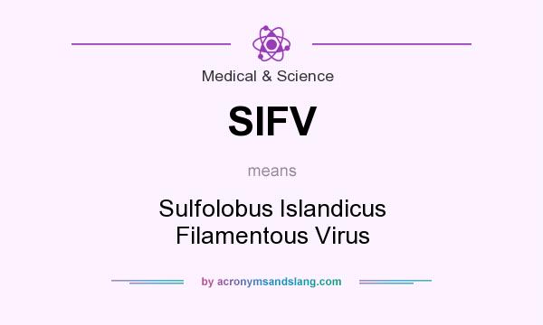 What does SIFV mean? It stands for Sulfolobus Islandicus Filamentous Virus