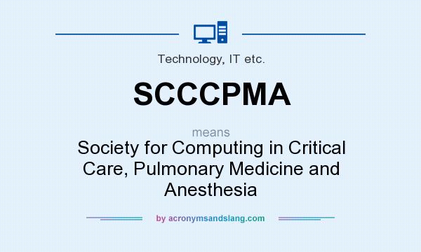 What does SCCCPMA mean? It stands for Society for Computing in Critical Care, Pulmonary Medicine and Anesthesia