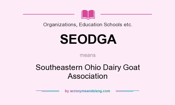 What does SEODGA mean? It stands for Southeastern Ohio Dairy Goat Association