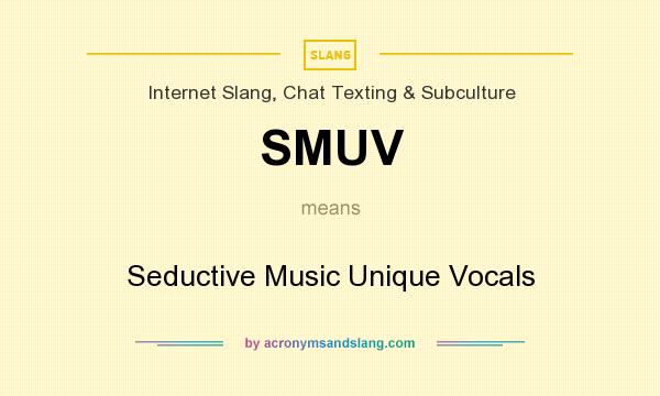 What does SMUV mean? It stands for Seductive Music Unique Vocals
