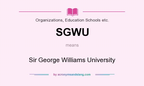 What does SGWU mean? It stands for Sir George Williams University