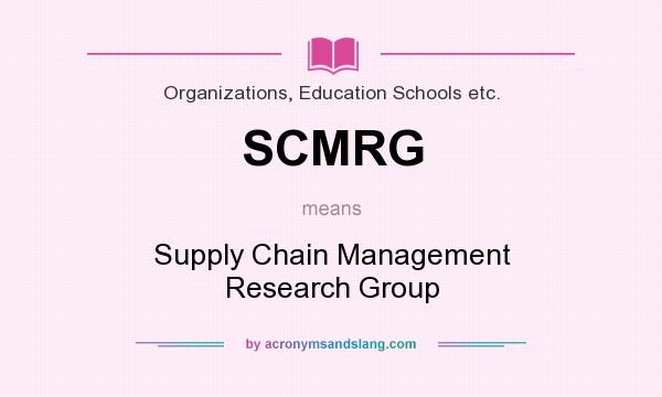 What does SCMRG mean? It stands for Supply Chain Management Research Group