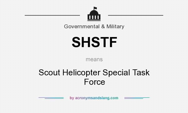 What does SHSTF mean? It stands for Scout Helicopter Special Task Force