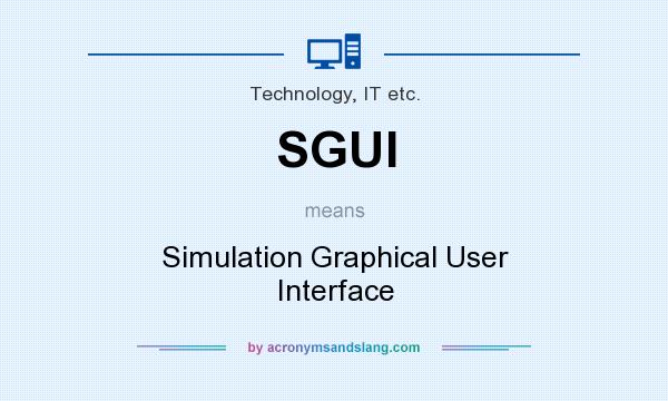 What does SGUI mean? It stands for Simulation Graphical User Interface