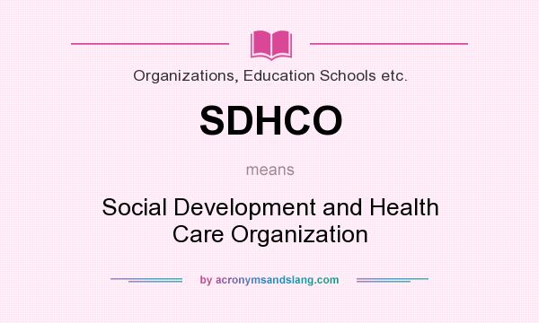 What does SDHCO mean? It stands for Social Development and Health Care Organization