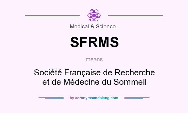 What does SFRMS mean? It stands for Société Française de Recherche et de Médecine du Sommeil