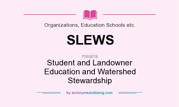 What does SLEWS mean? It stands for Student and Landowner Education and Watershed Stewardship