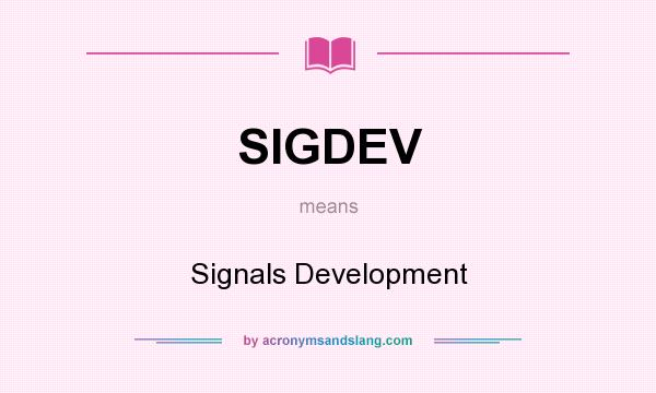 What does SIGDEV mean? It stands for Signals Development