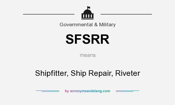 What does SFSRR mean? It stands for Shipfitter, Ship Repair, Riveter