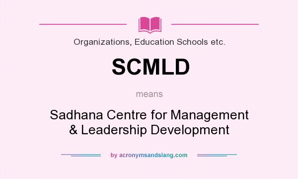 What does SCMLD mean? It stands for Sadhana Centre for Management & Leadership Development