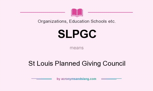 What does SLPGC mean? It stands for St Louis Planned Giving Council